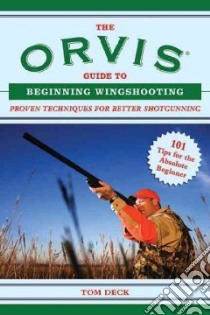 The Orvis Guide to Beginning Wingshooting libro in lingua di Deck Tom, Prince Robert L. (ILT)