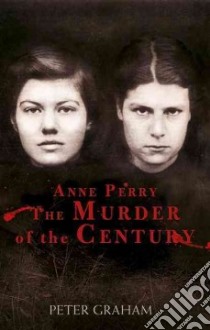Anne Perry and the Murder of the Century libro in lingua di Graham Peter