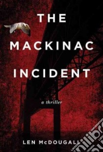 The Mackinac Incident libro in lingua di McDougall Len