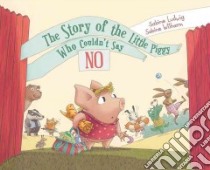 The Story of the Little Piggy Who Couldn't Say No libro in lingua di Ludwig Sabine, Wilharm Sabine (ILT)