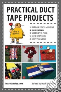 Practical Duct Tape Projects libro in lingua di Instructables.com (COR), Weinstein Noah (EDT)