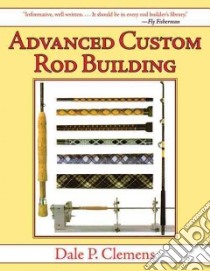 Advanced Custom Rod Building libro in lingua di Clemens Dale P.