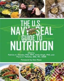 The U.s. Navy Seal Guide to Nutrition libro in lingua di Deuster Patricia A. Ph.D. (EDT), Singh Anita Ph.D. (EDT), Pelletier Pierre A. (EDT), Mann Don (FRW)