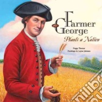 Farmer George Plants a Nation libro in lingua di Thomas Peggy, Johnson Layne (ILT)