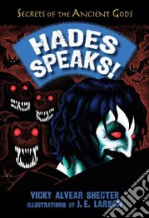 Hades Speaks! libro in lingua di Shecter Vicky Alvear, Larson J. E. (ILT)