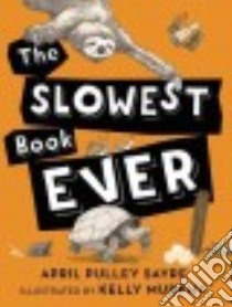 The Slowest Book Ever libro in lingua di Sayre April Pulley, Murphy Kelly (ILT)