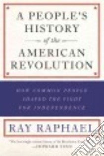 A People's History of the American Revolution libro in lingua di Raphael Ray
