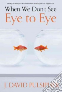 When We Don’t See Eye to Eye libro in lingua di Pulsipher J. David