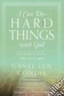 I Can Do Hard Things With God libro in lingua di Condie Ganel-lyn (COM), Evans Richard Paul (FRW)