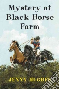 Mystery at Black Horse Farm libro in lingua di Hughes Jenny