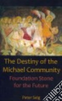 The Destiny of the Michael Community libro in lingua di Selg Peter, Miller Marguerite V. (TRN), Miller Douglas E. (TRN)