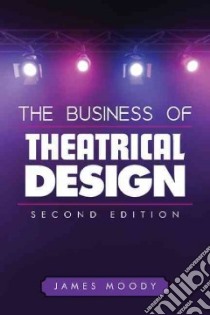 The Business of Theatrical Design libro in lingua di Moody James L.