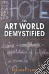 The Art World Demystified libro in lingua di Carey Brainard