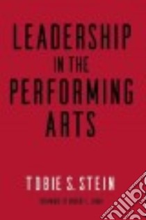 Leadership in the Performing Arts libro in lingua di Stein Tobie S., Lynch Robert L. (FRW)