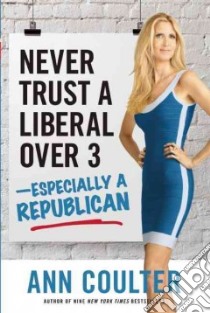 Never Trust a Liberal Over 3-Especially a Republican libro in lingua di Coulter Ann H.