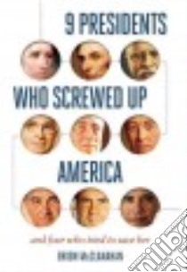 9 Presidents Who Screwed Up America libro in lingua di Mcclanahan Brion