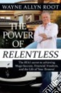 The Power of Relentless libro in lingua di Root Wayne Allyn