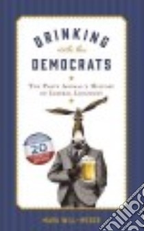 Drinking With the Democrats libro in lingua di Will-Weber Mark