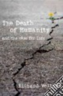 The Death of Humanity and the case for life libro in lingua di Weikart Richard