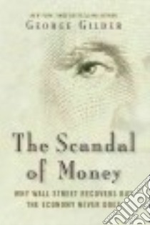The Scandal of Money libro in lingua di Gilder George