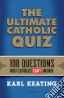 The Ultimate Catholic Quiz libro in lingua di Keating Karl