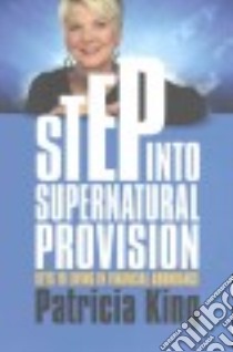 Step into Supernatural Provision libro in lingua di King Patricia