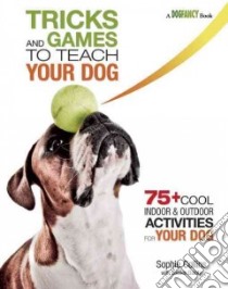 Tricks and Games to Teach Your Dog libro in lingua di Collins Sophie, Dainty Suellen (CON)