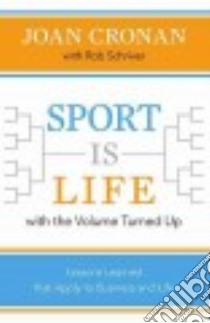 Sport Is Life With the Volume Turned Up libro in lingua di Cronan Joan, Schriver Rob (CON)
