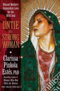 Untie the Strong Woman libro in lingua di Estes Clarissa Pinkola
