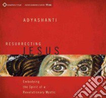Resurrecting Jesus (CD Audiobook) libro in lingua di Adyashanti