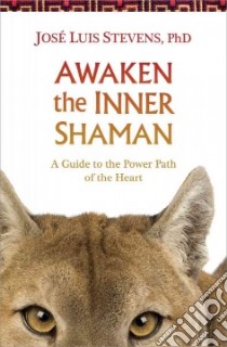 Awaken the Inner Shaman libro in lingua di Stevens José Luis Ph.d
