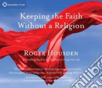 Keeping the Faith Without a Religion (CD Audiobook) libro in lingua di Housden Roger