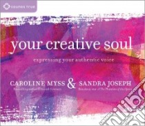 Your Creative Soul (CD Audiobook) libro in lingua di Myss Caroline, Joseph Sandra