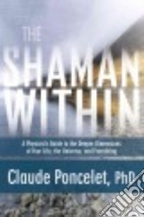 The Shaman Within libro in lingua di Poncelet Claude Ph.d