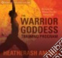 The Warrior Goddess Training Program (CD Audiobook) libro in lingua di Amara Heatherash