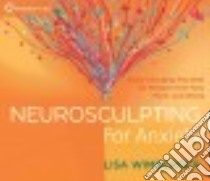 Neurosculpting for Anxiety (CD Audiobook) libro in lingua di Wimberger Lisa