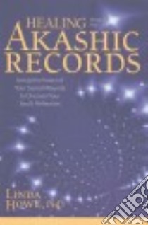 Healing Through the Akashic Records libro in lingua di Howe Linda