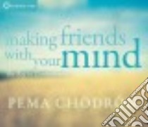 Making Friends With Your Mind (CD Audiobook) libro in lingua di Chodron Pema
