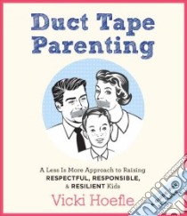 Duct Tape Parenting libro in lingua di Hoefle Vicki