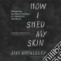 How I Shed My Skin libro in lingua di Grimsley Jim, Leyva Henry (NRT)