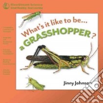 Whats it Like to be... a Grasshopper? libro in lingua di Johnson Jinny, Sanzi Desiderio (ILT)