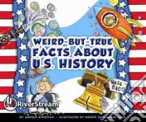 Weird-But-True Facts About U.S. History libro in lingua di Ringstad Arnold, Gallagher-Cole Mernie (ILT)