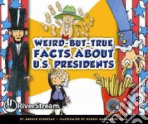 Weird-But-True Facts About U.S. Presidents libro in lingua di Ringstad Arnold, Gallagher-Cole Mernie (ILT)
