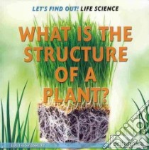 What Is the Structure of a Plant? libro in lingua di Spilsbury Louise