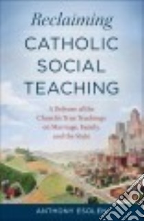 Reclaiming Catholic Social Teaching libro in lingua di Esolen Anthony