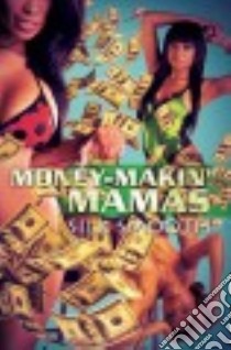 Money-Makin' Mamas libro in lingua di Smooth Silk