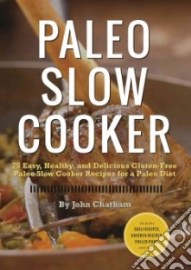 Paleo Slow Cooker libro in lingua di Chatham John