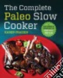 The Complete Paleo Slow Cooker libro in lingua di Frazier Karen