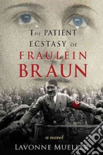 The Patient Ecstasy of Fraulein Braun libro in lingua di Mueller Lavonne