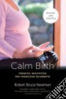 Calm Birth libro in lingua di Newman Robert Bruce, Chamberlain David Ph.D. (FRW), Bardsley Sandra R.N. (FRW)